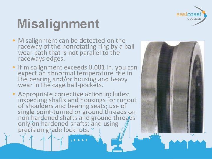 Misalignment • Misalignment can be detected on the raceway of the nonrotating ring by