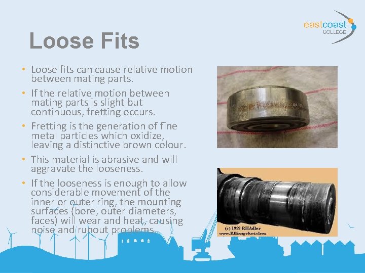 Loose Fits • Loose fits can cause relative motion between mating parts. • If