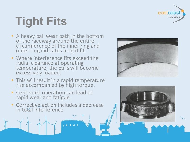 Tight Fits • A heavy ball wear path in the bottom of the raceway