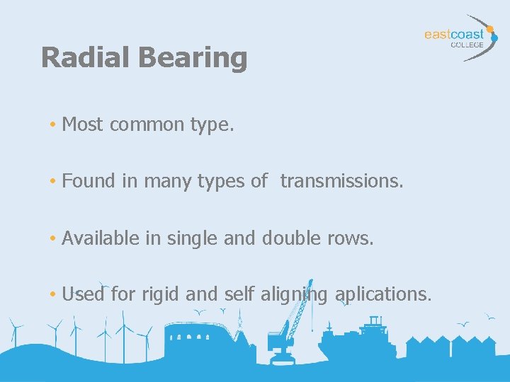 Radial Bearing • Most common type. • Found in many types of transmissions. •