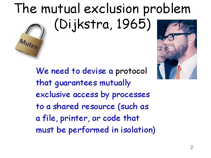 The mutual exclusion problem (Dijkstra, 1965) We need to devise a protocol that guarantees