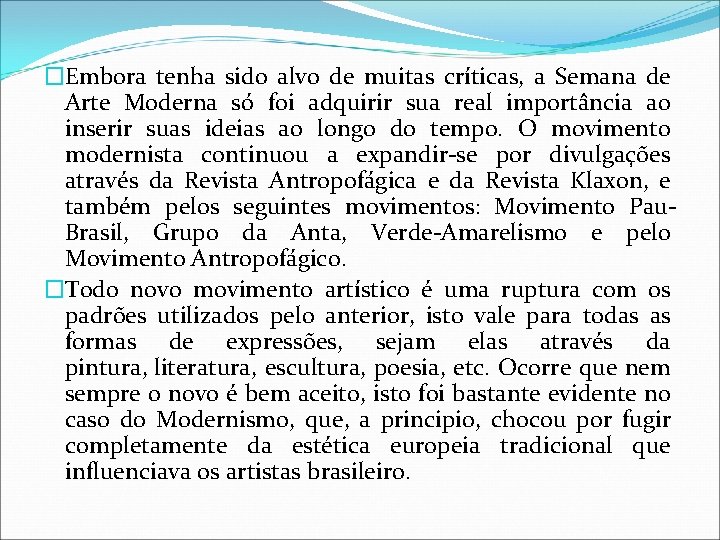 �Embora tenha sido alvo de muitas críticas, a Semana de Arte Moderna só foi