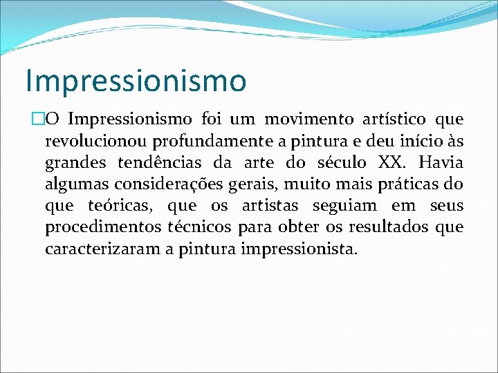 Impressionismo �O Impressionismo foi um movimento artístico que revolucionou profundamente a pintura e deu