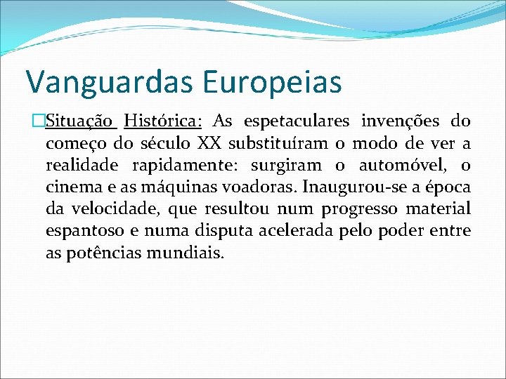 Vanguardas Europeias �Situação Histórica: As espetaculares invenções do começo do século XX substituíram o