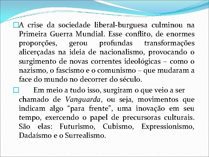 �A crise da sociedade liberal-burguesa culminou na Primeira Guerra Mundial. Esse conflito, de enormes