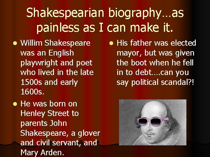 Shakespearian biography…as painless as I can make it. Willim Shakespeare was an English playwright