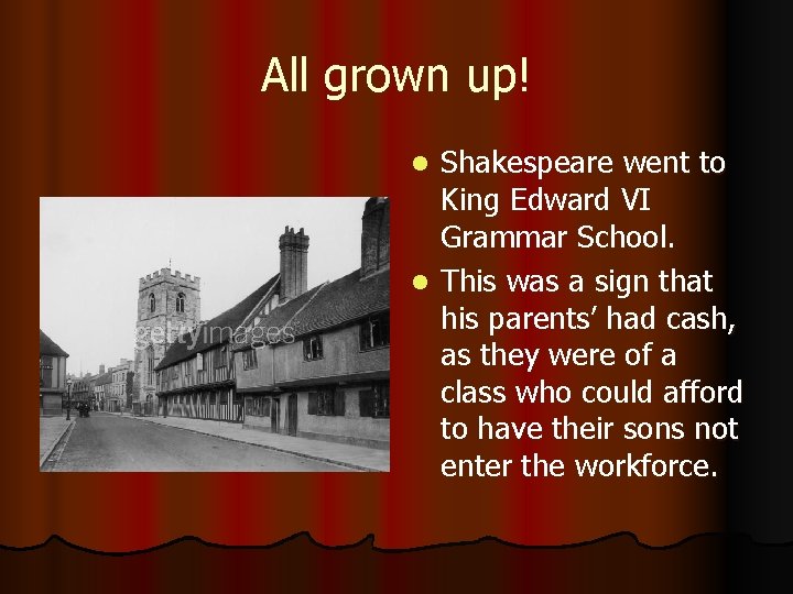 All grown up! Shakespeare went to King Edward VI Grammar School. l This was