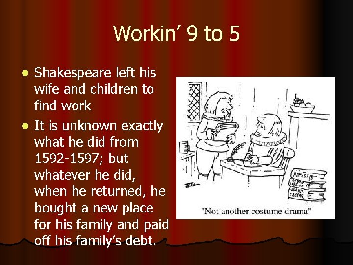 Workin’ 9 to 5 Shakespeare left his wife and children to find work l