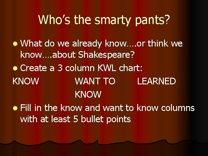 Who’s the smarty pants? l What do we already know…. or think we know….