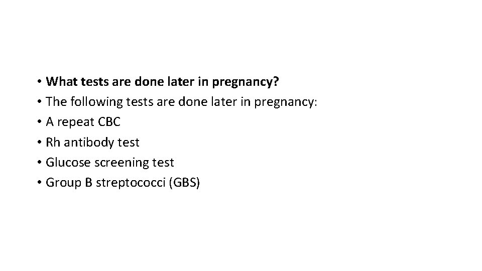  • What tests are done later in pregnancy? • The following tests are