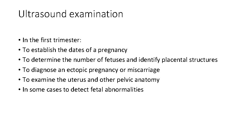 Ultrasound examination • In the first trimester: • To establish the dates of a