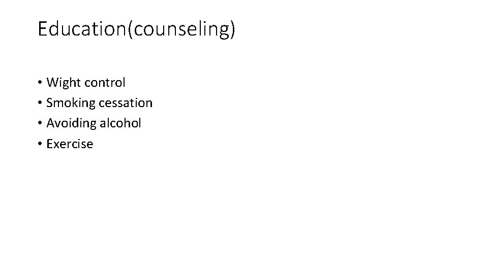 Education(counseling) • Wight control • Smoking cessation • Avoiding alcohol • Exercise 