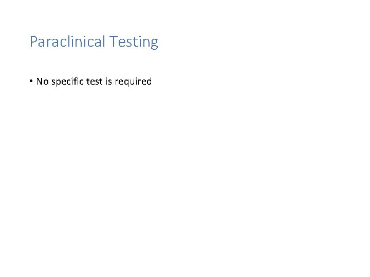 Paraclinical Testing • No specific test is required 