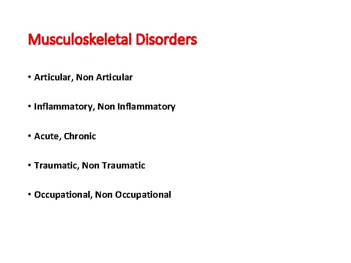 Musculoskeletal Disorders • Articular, Non Articular • Inflammatory, Non Inflammatory • Acute, Chronic •