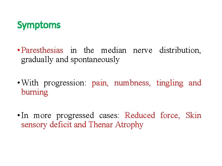 Symptoms • Paresthesias in the median nerve distribution, gradually and spontaneously • With progression: