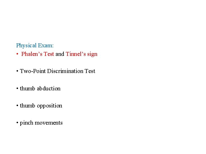 Physical Exam: • Phalen’s Test and Tinnel’s sign • Two-Point Discrimination Test • thumb