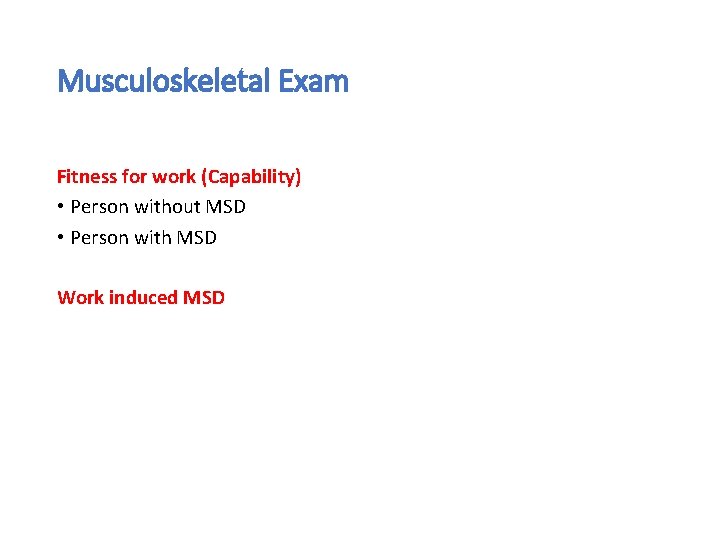 Musculoskeletal Exam Fitness for work (Capability) • Person without MSD • Person with MSD