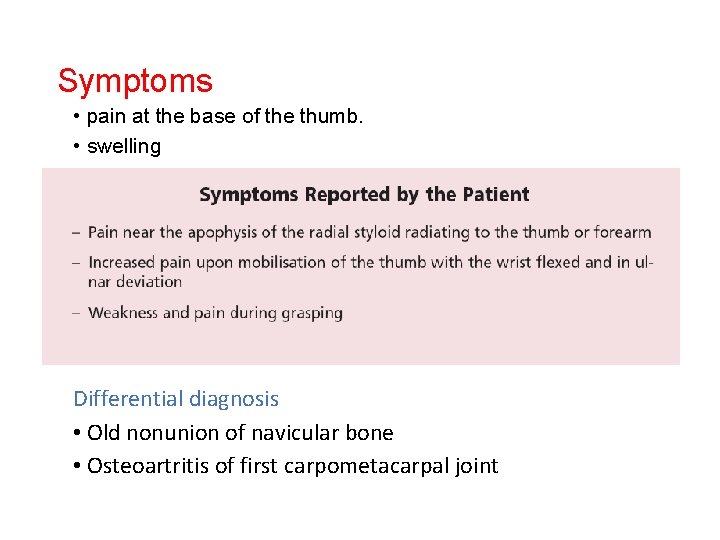 Symptoms • pain at the base of the thumb. • swelling Differential diagnosis •