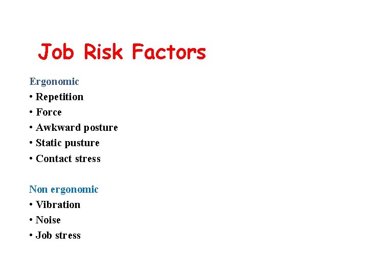 Job Risk Factors Ergonomic • Repetition • Force • Awkward posture • Static pusture