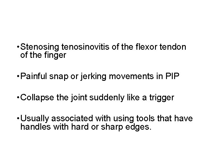  • Stenosing tenosinovitis of the flexor tendon of the finger • Painful snap