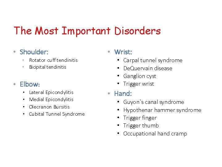 The Most Important Disorders • Shoulder: • Rotator cuff tendinitis • Bicipital tendinitis •