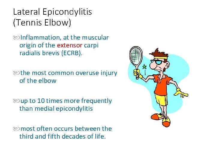 Lateral Epicondylitis (Tennis Elbow) Inflammation, at the muscular origin of the extensor carpi radialis
