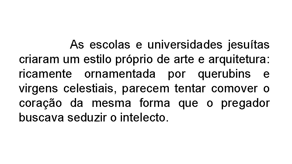 As escolas e universidades jesuítas criaram um estilo próprio de arte e arquitetura: