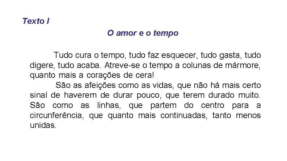 Texto I O amor e o tempo Tudo cura o tempo, tudo faz esquecer,