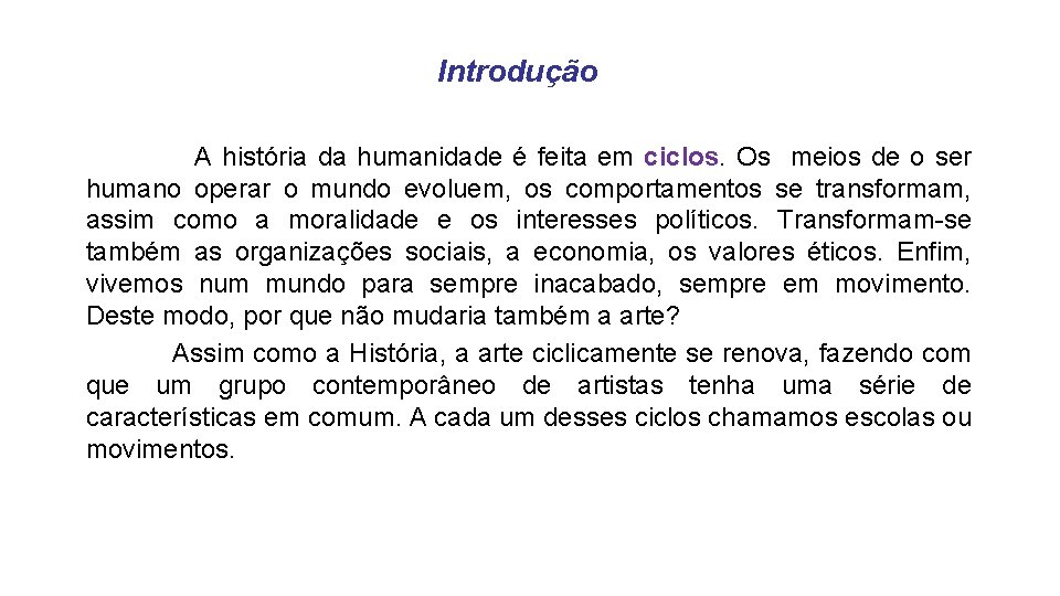 Introdução A história da humanidade é feita em ciclos. Os meios de o ser
