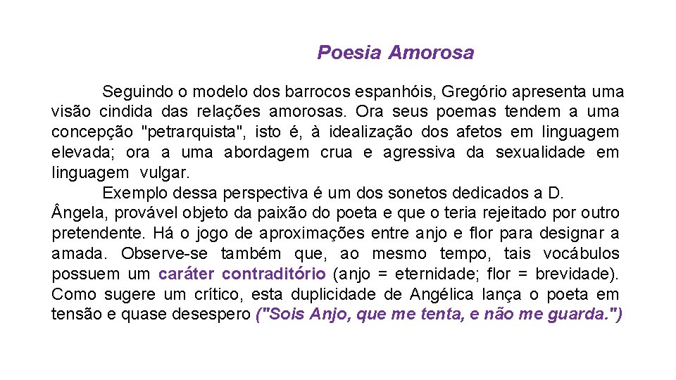  Poesia Amorosa . Seguindo o modelo dos barrocos espanhóis, Gregório apresenta uma visão