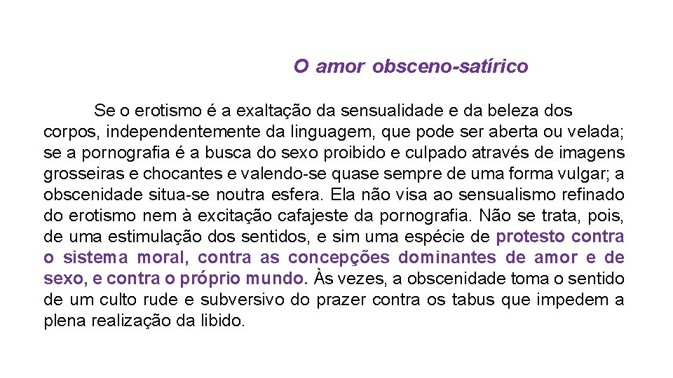 O amor obsceno-satírico . Se o erotismo é a exaltação da sensualidade e da