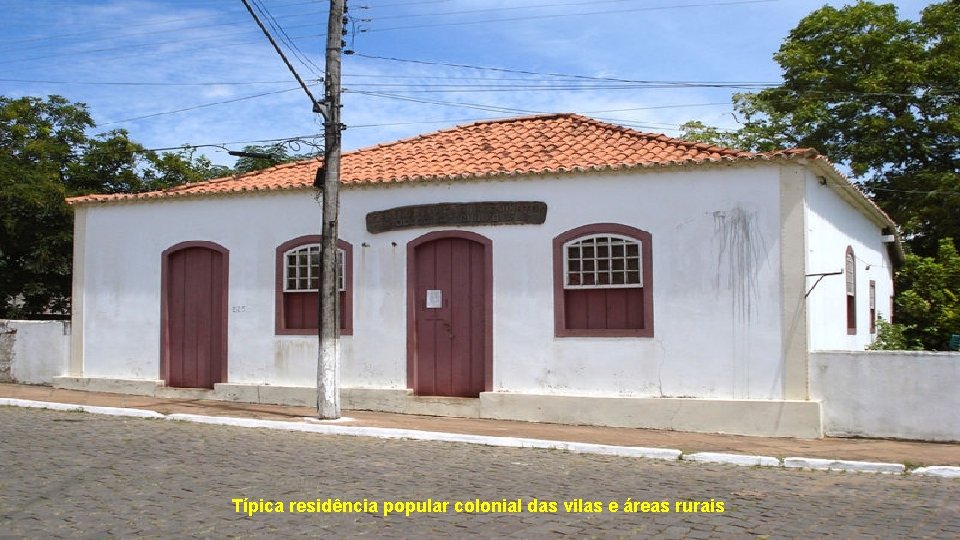 Típica residência popular colonial das vilas e áreas rurais 