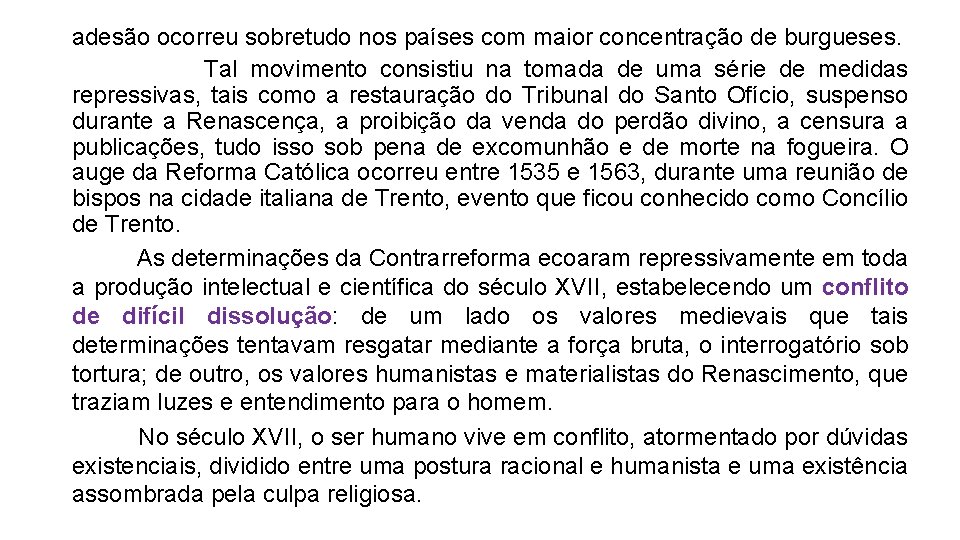  adesão ocorreu sobretudo nos países com maior concentração de burgueses. Tal movimento consistiu