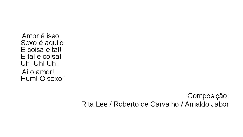  Amor é isso Sexo é aquilo E coisa e tal! E tal e