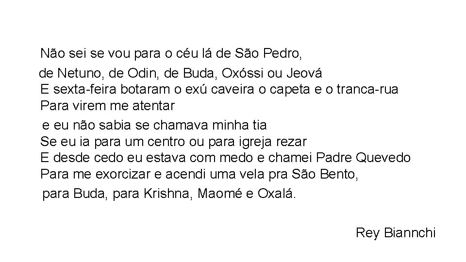  Não sei se vou para o céu lá de São Pedro, de Netuno,