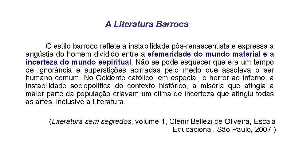 A Literatura Barroca O estilo barroco reflete a instabilidade pós-renascentista e expressa a angústia