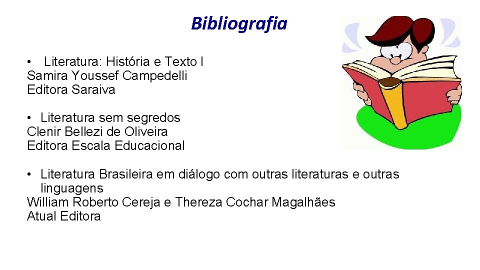 Bibliografia • Literatura: História e Texto I Samira Youssef Campedelli Editora Saraiva • Literatura