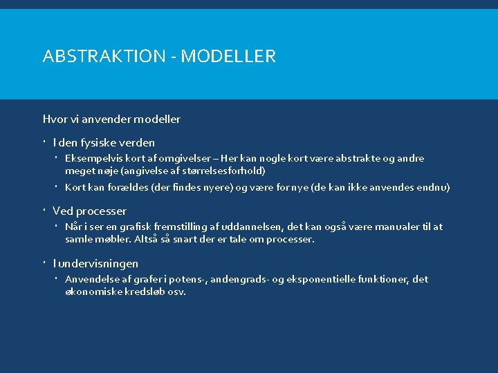 ABSTRAKTION - MODELLER Hvor vi anvender modeller I den fysiske verden Eksempelvis kort af