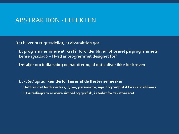 ABSTRAKTION - EFFEKTEN Det bliver hurtigt tydeligt, at abstraktion gør: Et program nemmere at