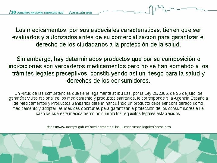 Los medicamentos, por sus especiales características, tienen que ser evaluados y autorizados antes de