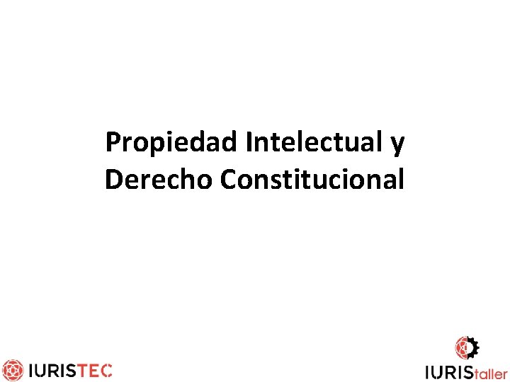 Propiedad Intelectual y Derecho Constitucional 