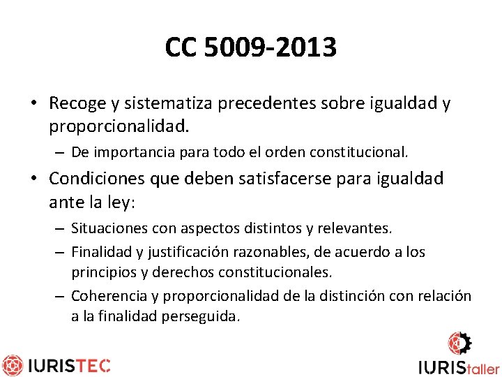 CC 5009 -2013 • Recoge y sistematiza precedentes sobre igualdad y proporcionalidad. – De