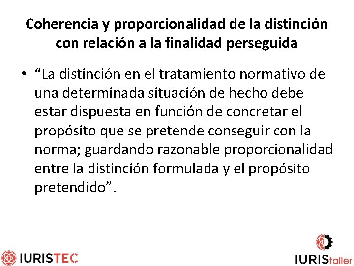 Coherencia y proporcionalidad de la distinción con relación a la finalidad perseguida • “La