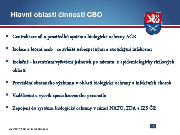 Hlavní oblasti činnosti CBO Centralizace sil a prostředků systému biologické ochrany AČR Izolace a