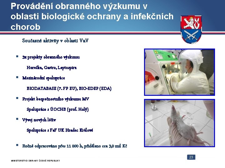 Provádění obranného výzkumu v Provádění obranného výzkumu oblasti biologické ochrany a infekčních chorob Současné