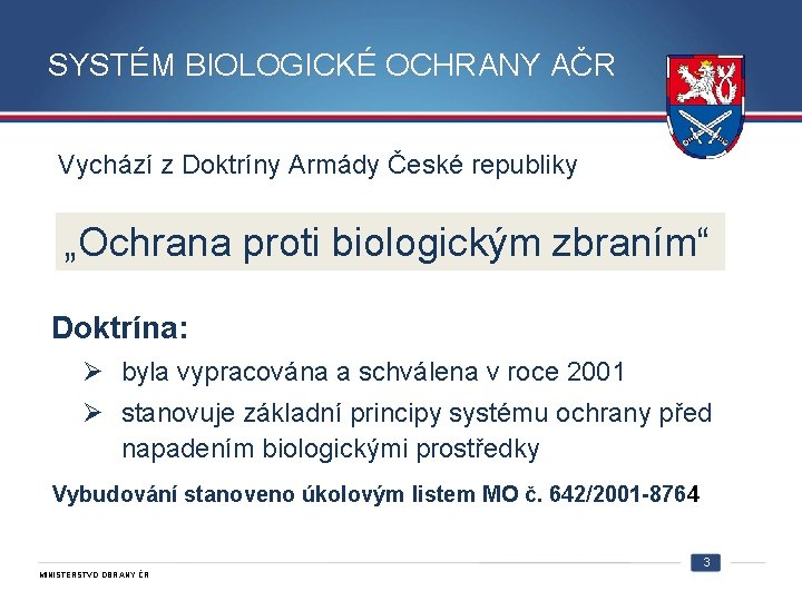 SYSTÉM BIOLOGICKÉ OCHRANY AČR Vychází z Doktríny Armády České republiky „Ochrana proti biologickým zbraním“