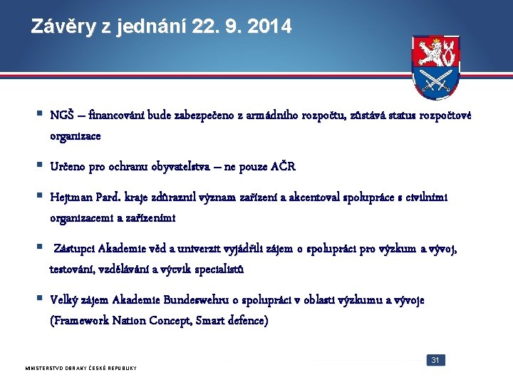 Závěry z jednání 22. 9. 2014 NGŠ – financování bude zabezpečeno z armádního rozpočtu,