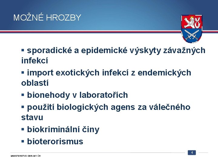 MOŽNÉ HROZBY sporadické a epidemické výskyty závažných infekcí import exotických infekcí z endemických oblastí