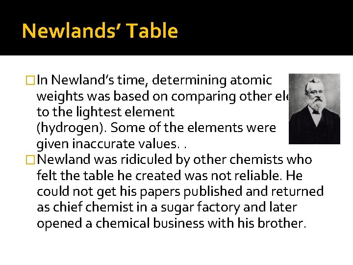 Newlands’ Table �In Newland’s time, determining atomic weights was based on comparing other elements