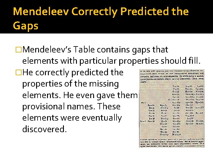 Mendeleev Correctly Predicted the Gaps �Mendeleev’s Table contains gaps that elements with particular properties